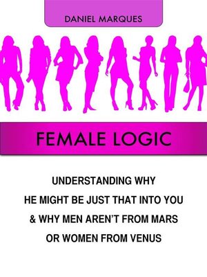 cover image of Female Logic--Understanding Why He Might Be Just That Into You and Why Men Aren't from Mars or Women from Venus